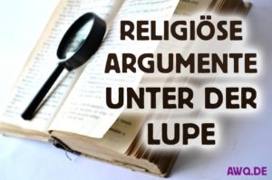 Religiöse Argumente unter der Lupe - Unfug