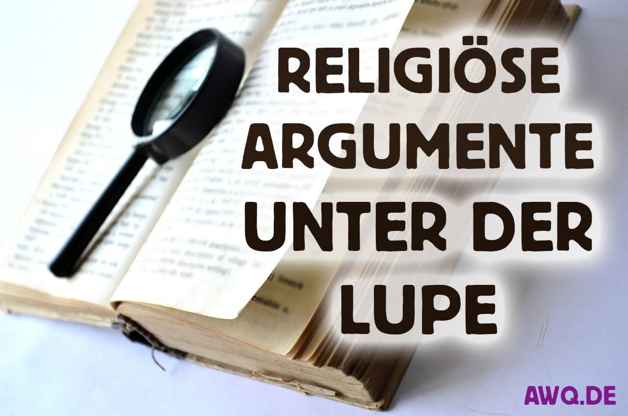 Religiöse Argumente unter der Lupe - Antworten auf die großen Fragen