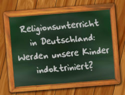 Religionsunterricht in Deutschland: Werden unsere Kinder indoktriniert?