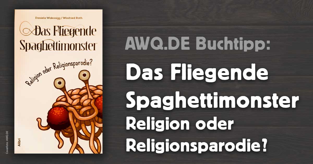 AWQ-Buchtipp: Das Fliegende Spaghettimonster - Religion oder Religionsparodie?