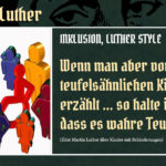 Wer ist Luther? (19) – Inklusion, Luther Style