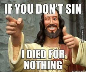 Meme: Jesus died for nothing