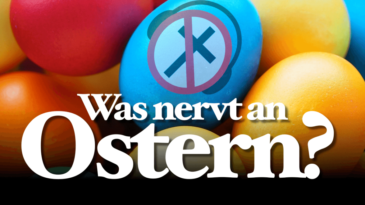 Was nervt an Ostern?