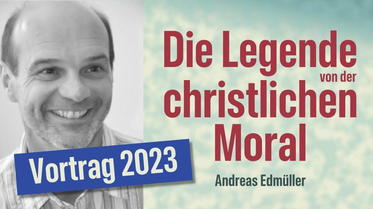 Die Legende von der christlichen Moral - Vortrag von Andreas Edmüller