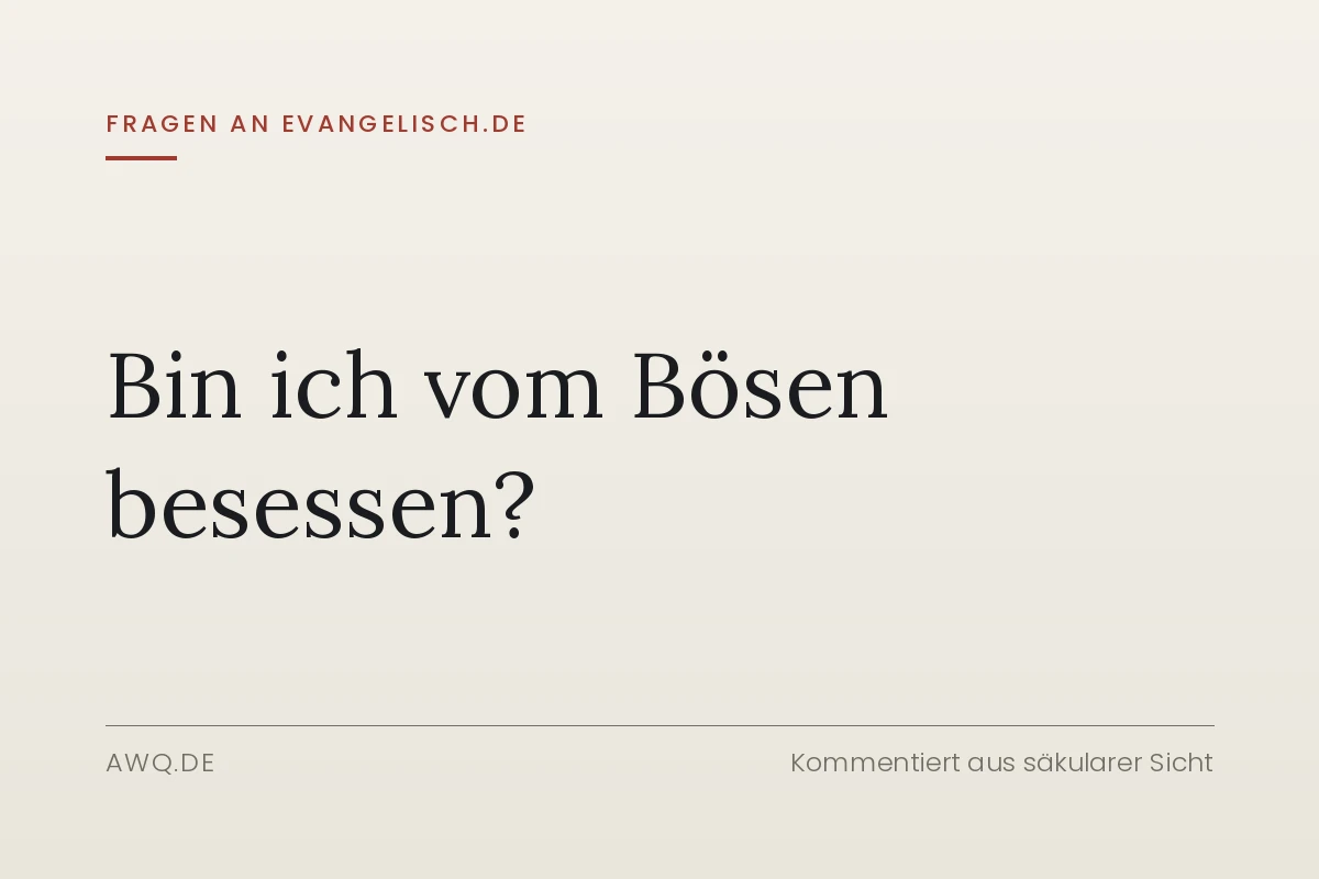 Fragen an evangelisch.de – Bin ich vom Bösen besessen?