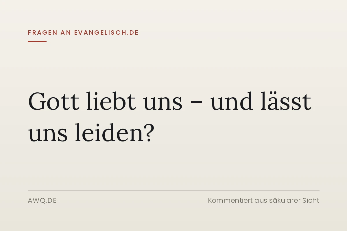 Fragen an evangelisch.de – Gott liebt uns – und lässt uns leiden?