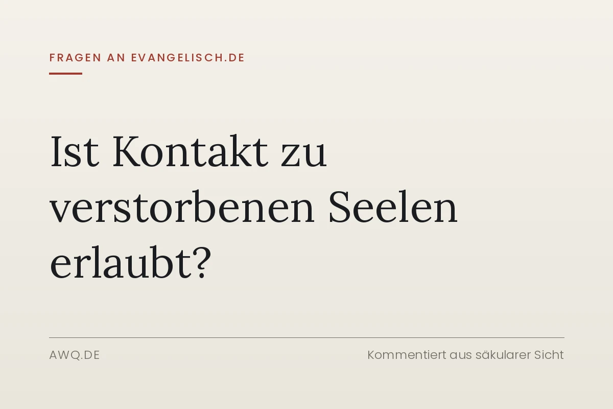 Ist Kontakt zu verstorbenen Seelen erlaubt?