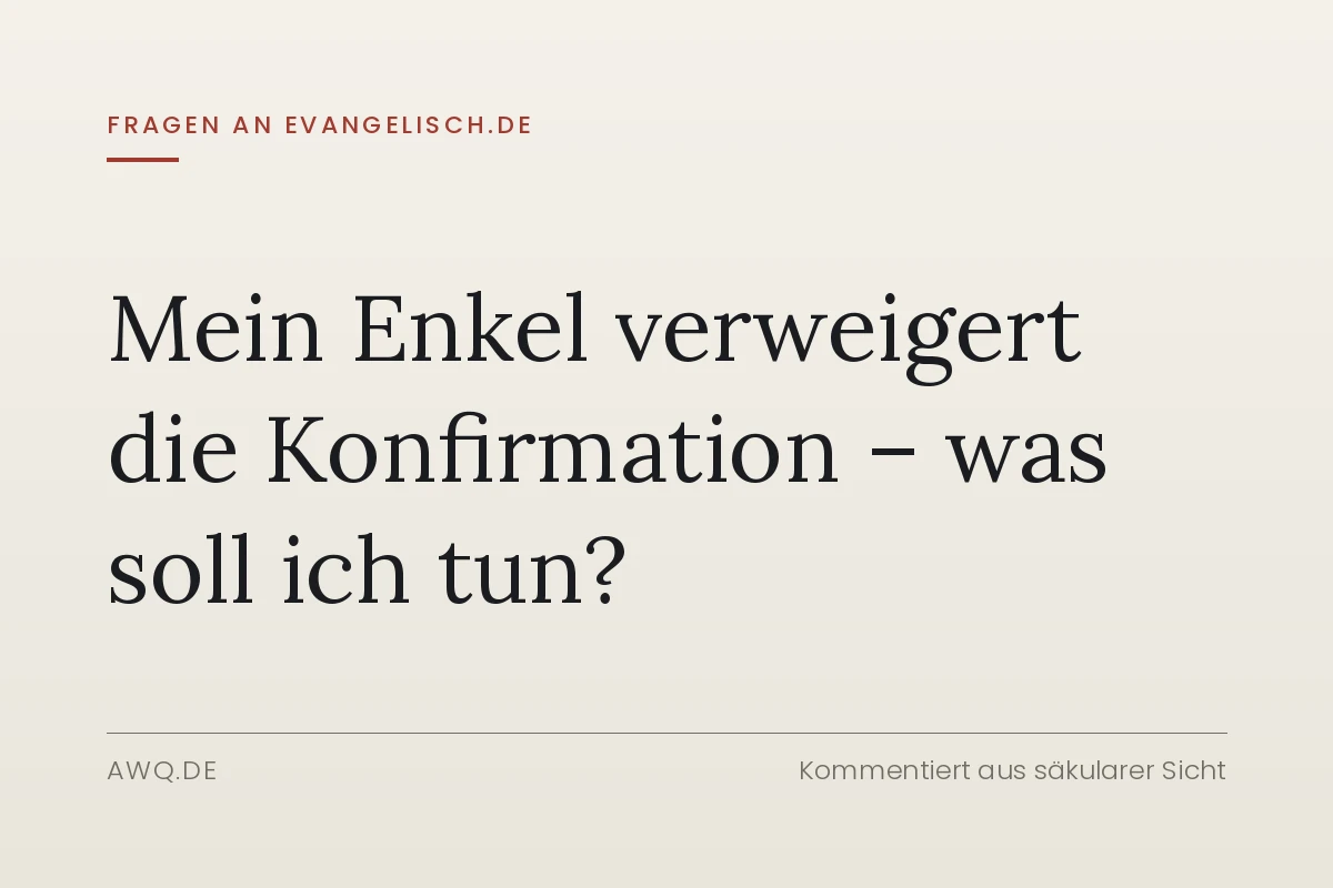 Fragen an evangelisch.de – Mein Enkel verweigert die Konfirmation – was soll ich tun?