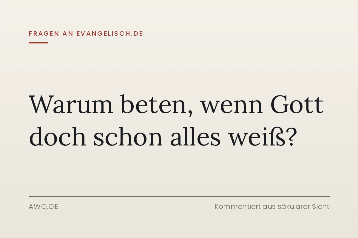 Warum beten, wenn Gott doch schon alles weiß?