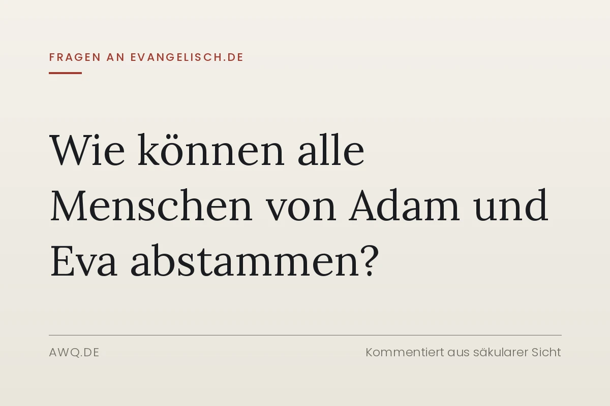 Fragen an evangelisch.de – Wie können alle Menschen von Adam und Eva abstammen?