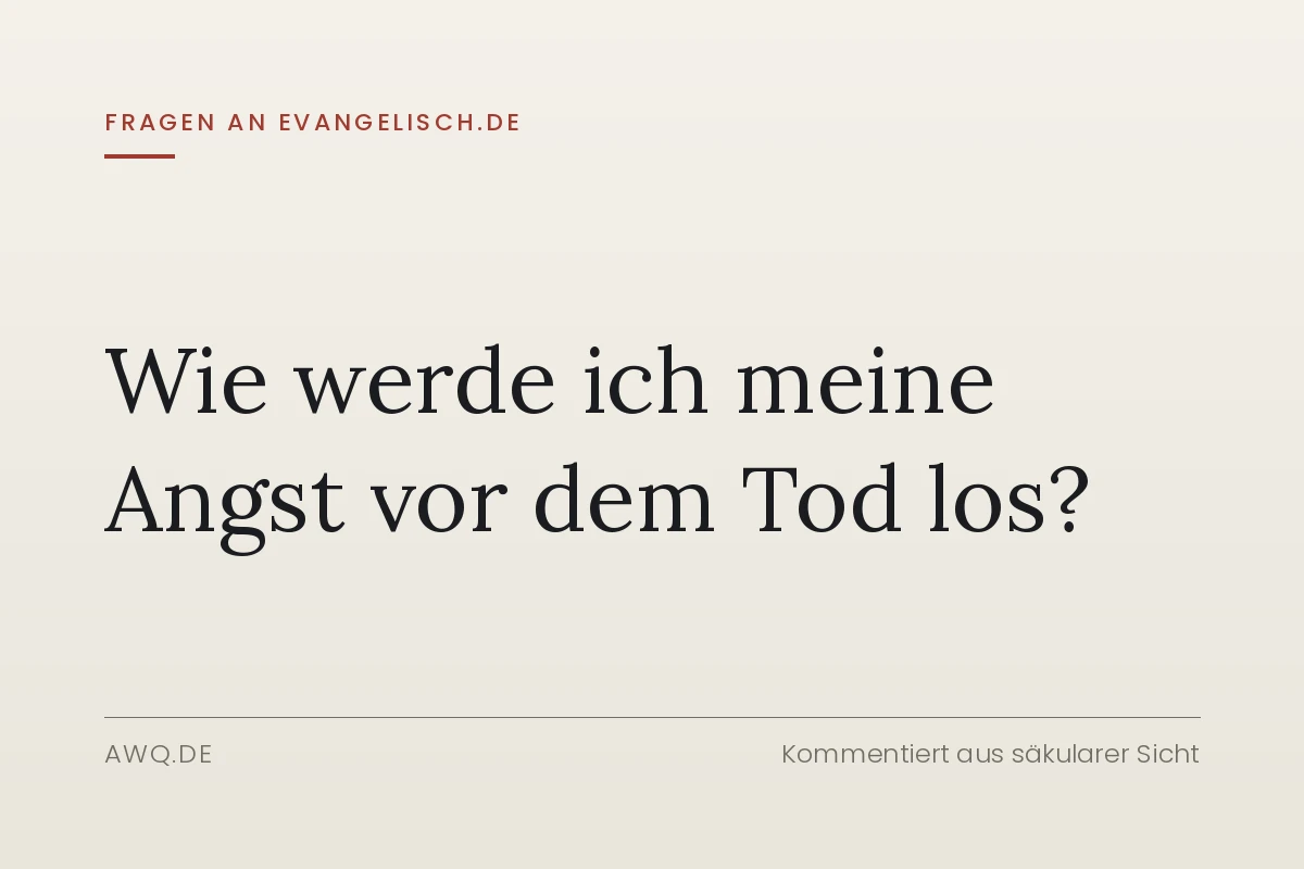 Fragen an evangelisch.de – Wie werde ich meine Angst vor dem Tod los?